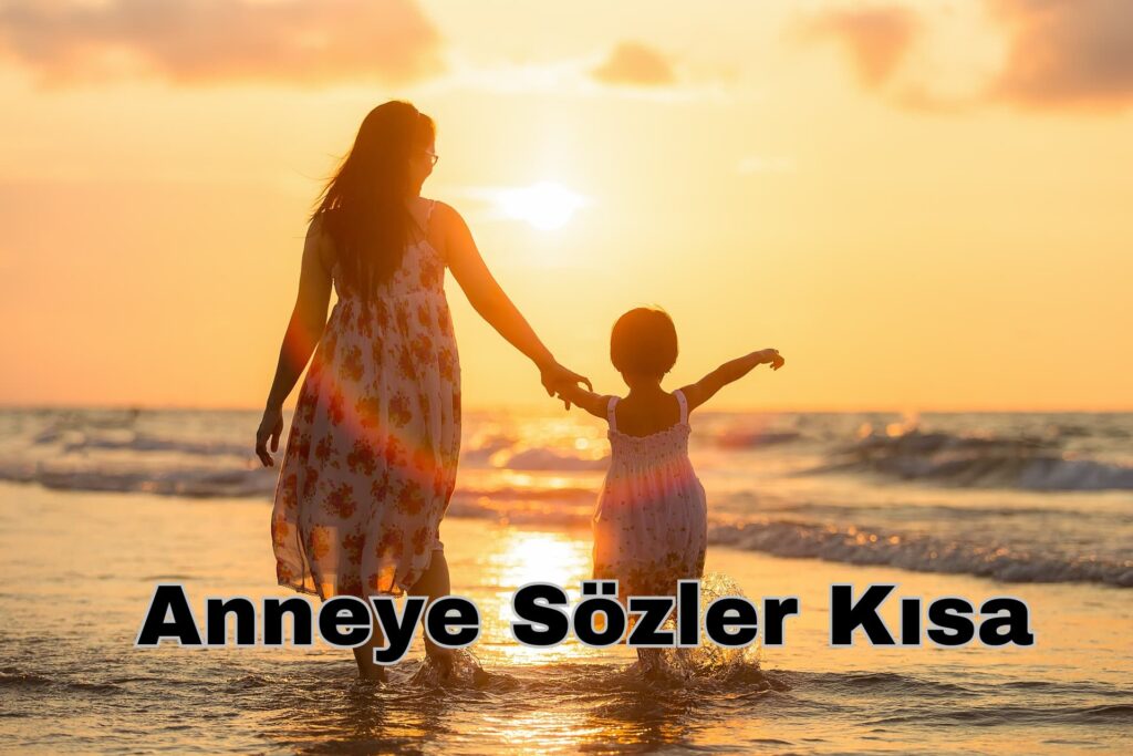 Anneye Sözler Kısa! En Güzel ve Etkileyici Anneye Kısa Söz!